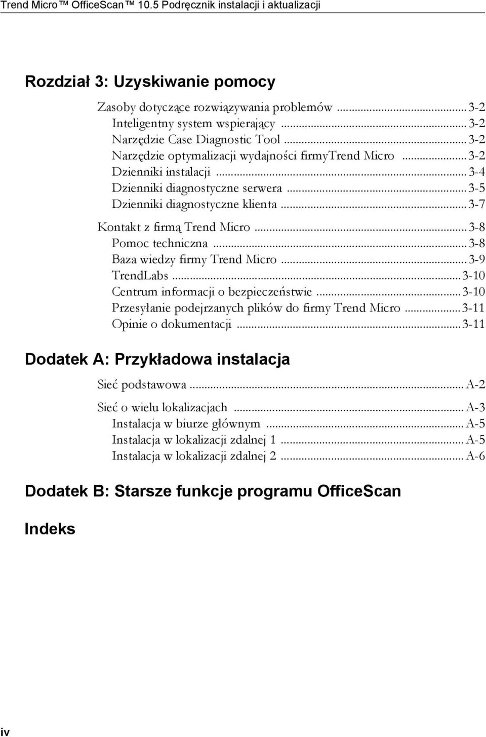 ..3-7 Kontakt z firmą Trend Micro...3-8 Pomoc techniczna...3-8 Baza wiedzy firmy Trend Micro...3-9 TrendLabs...3-10 Centrum informacji o bezpieczeństwie.