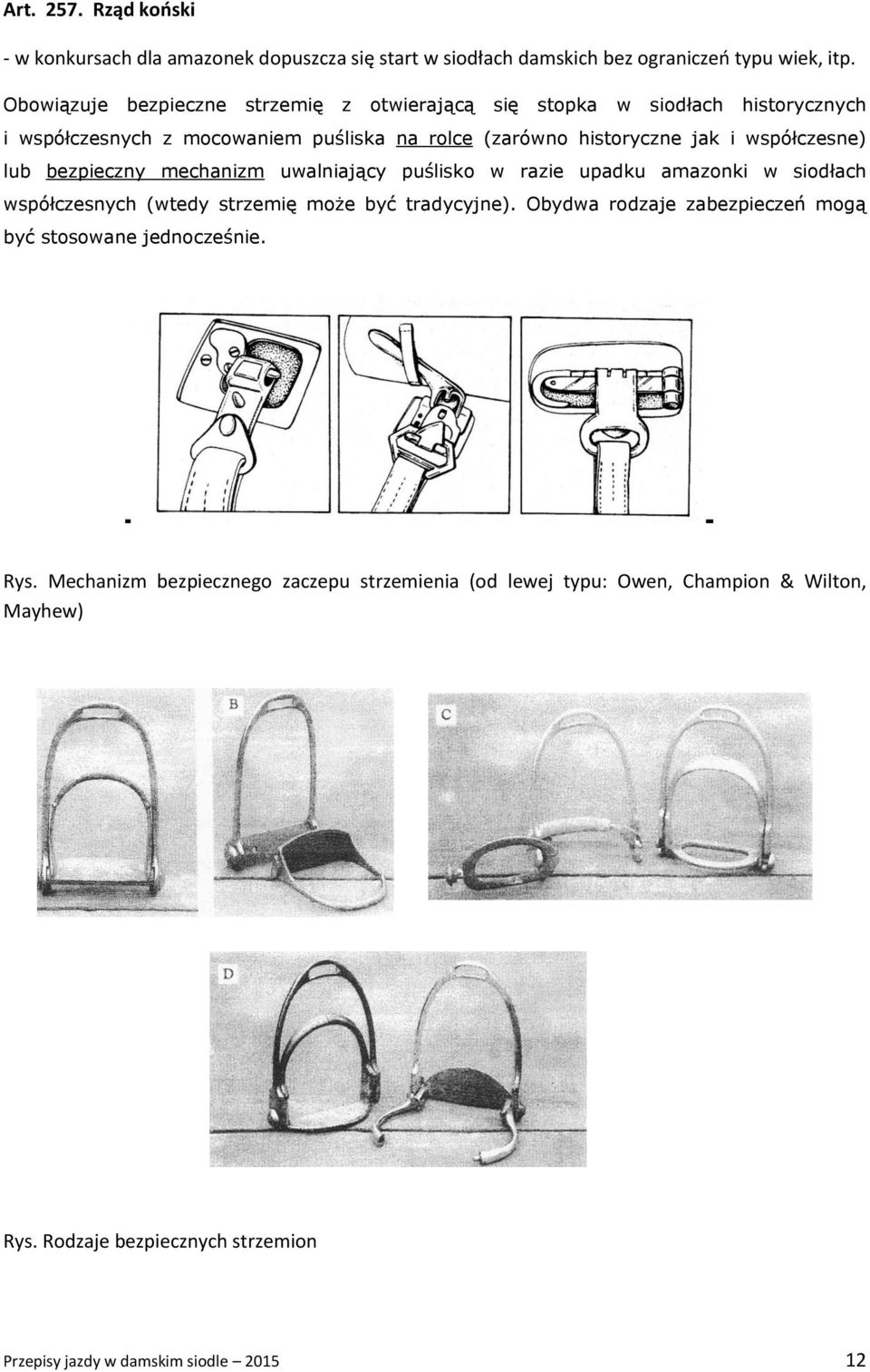 współczesne) lub bezpieczny mechanizm uwalniający puślisko w razie upadku amazonki w siodłach współczesnych (wtedy strzemię może być tradycyjne).