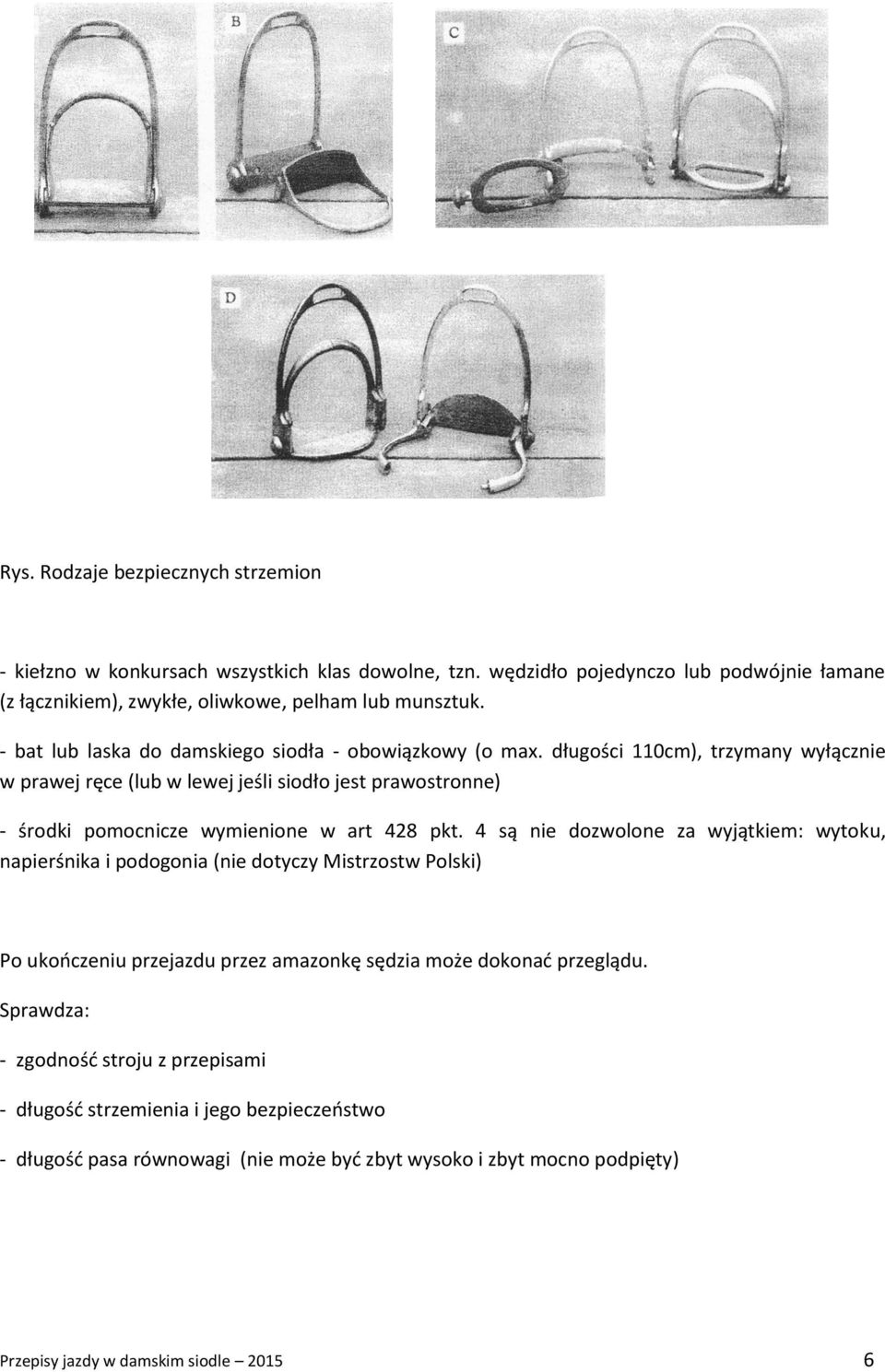 długości 110cm), trzymany wyłącznie w prawej ręce (lub w lewej jeśli siodło jest prawostronne) - środki pomocnicze wymienione w art 428 pkt.