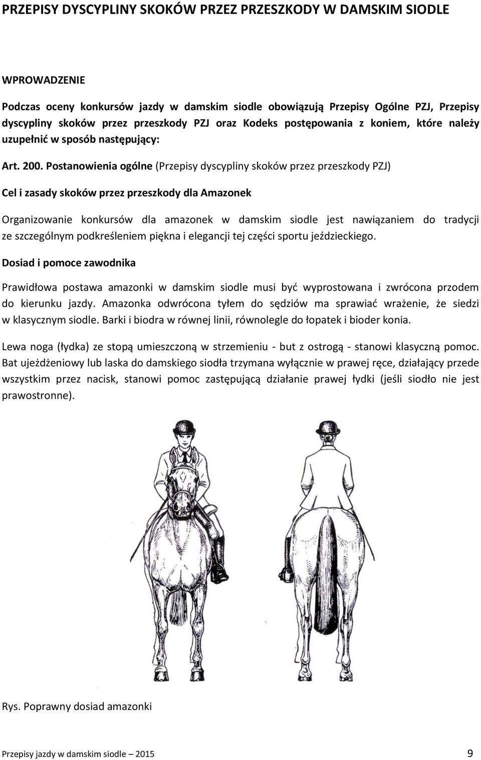 Postanowienia ogólne (Przepisy dyscypliny skoków przez przeszkody PZJ) Cel i zasady skoków przez przeszkody dla Amazonek Organizowanie konkursów dla amazonek w damskim siodle jest nawiązaniem do