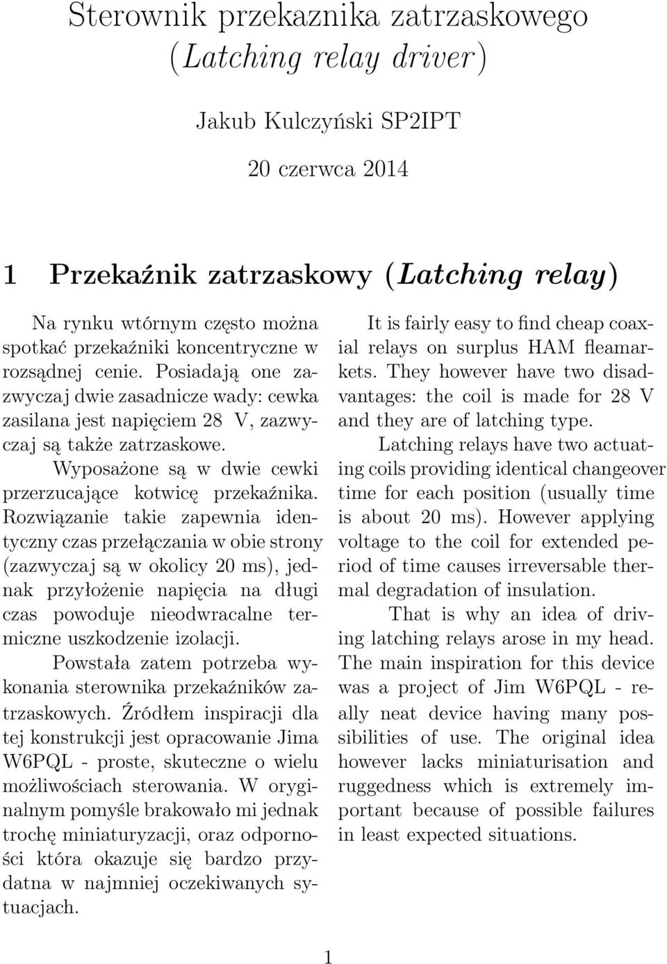 They however have two disadzwyczaj dwie zasadnicze wady: cewka vantages: the coil is made for 28 V zasilana jest napięciem 28 V, zazwy- and they are of latching type. czaj są także zatrzaskowe.