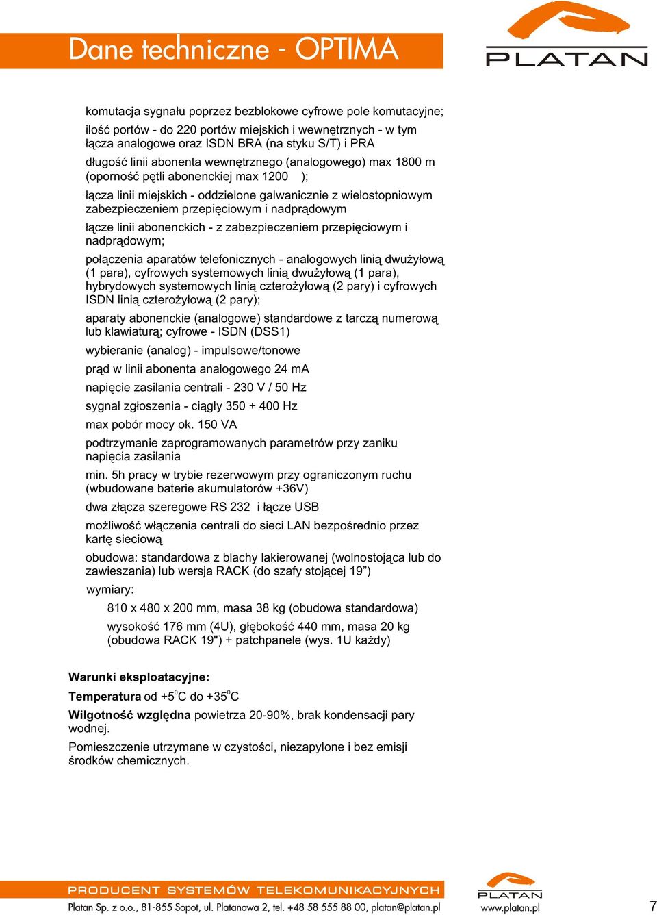 przepiêciowym i nadpr¹dowym ³¹cze linii abonenckich - z zabezpieczeniem przepiêciowym i nadpr¹dowym; po³¹czenia aparatów telefonicznych - analogowych lini¹ dwu y³ow¹ (1 para), cyfrowych systemowych