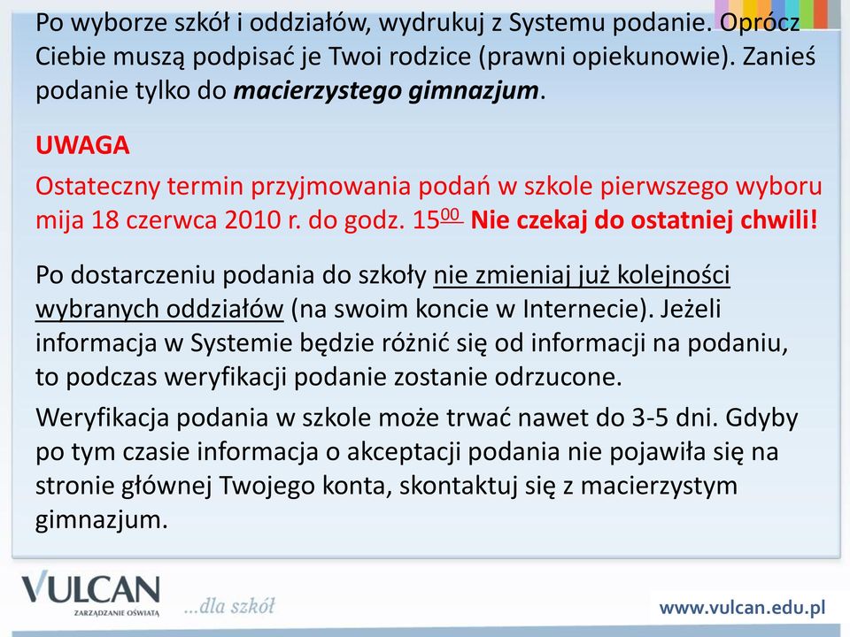 Po dostarczeniu podania do szkoły nie zmieniaj już kolejności wybranych oddziałów (na swoim koncie w Internecie).