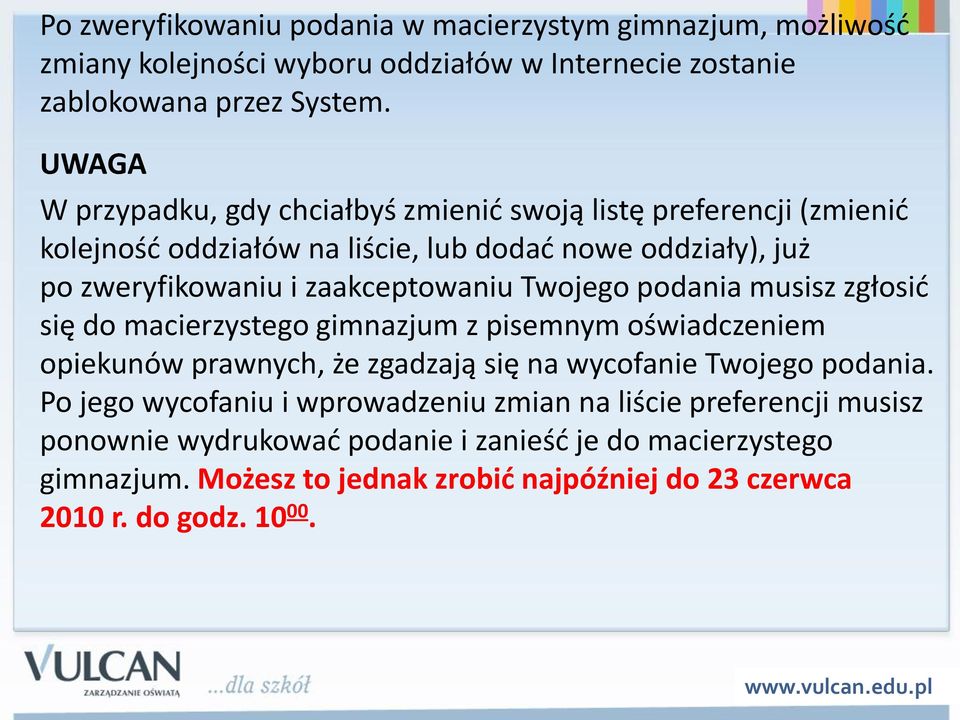 Twojego podania musisz zgłosid się do macierzystego gimnazjum z pisemnym oświadczeniem opiekunów prawnych, że zgadzają się na wycofanie Twojego podania.