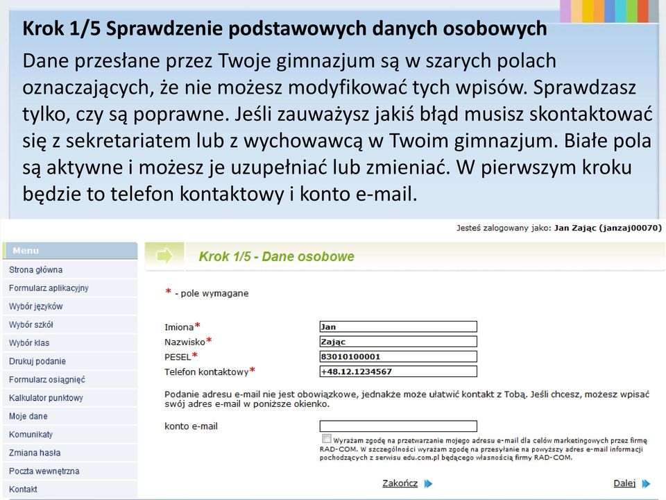 Jeśli zauważysz jakiś błąd musisz skontaktowad się z sekretariatem lub z wychowawcą w Twoim gimnazjum.