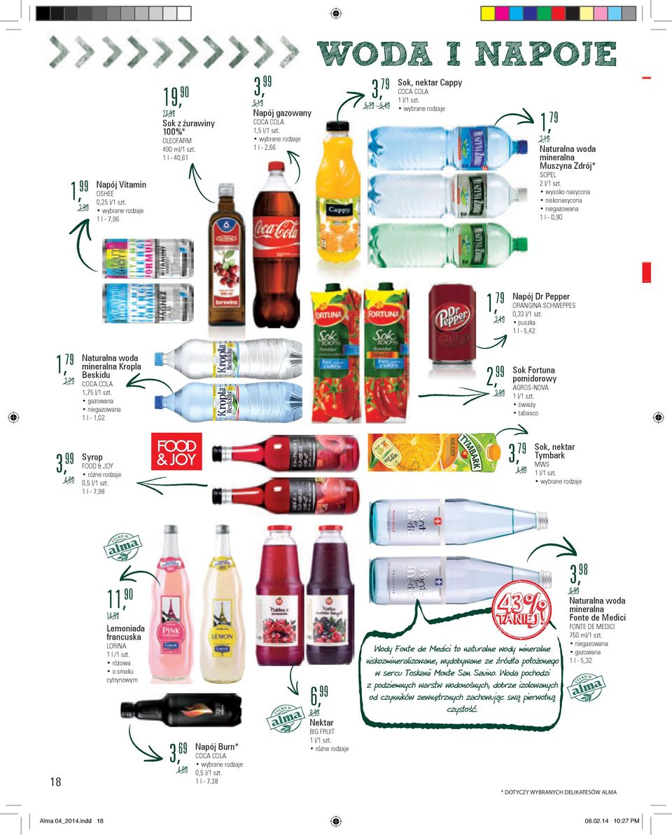 Naturalna woda mineralna Kropla Beskidu COCA COLA 1,75 l/ gazowana niegazowana 1 l - 1,02 3, FOOD & JOY 0,5 l/ 1 l - 7,98 4, Sok, nektar Tymbark MWS 1 l/ 43% 11, 14, Lemoniada francuska LORINA 1 l /