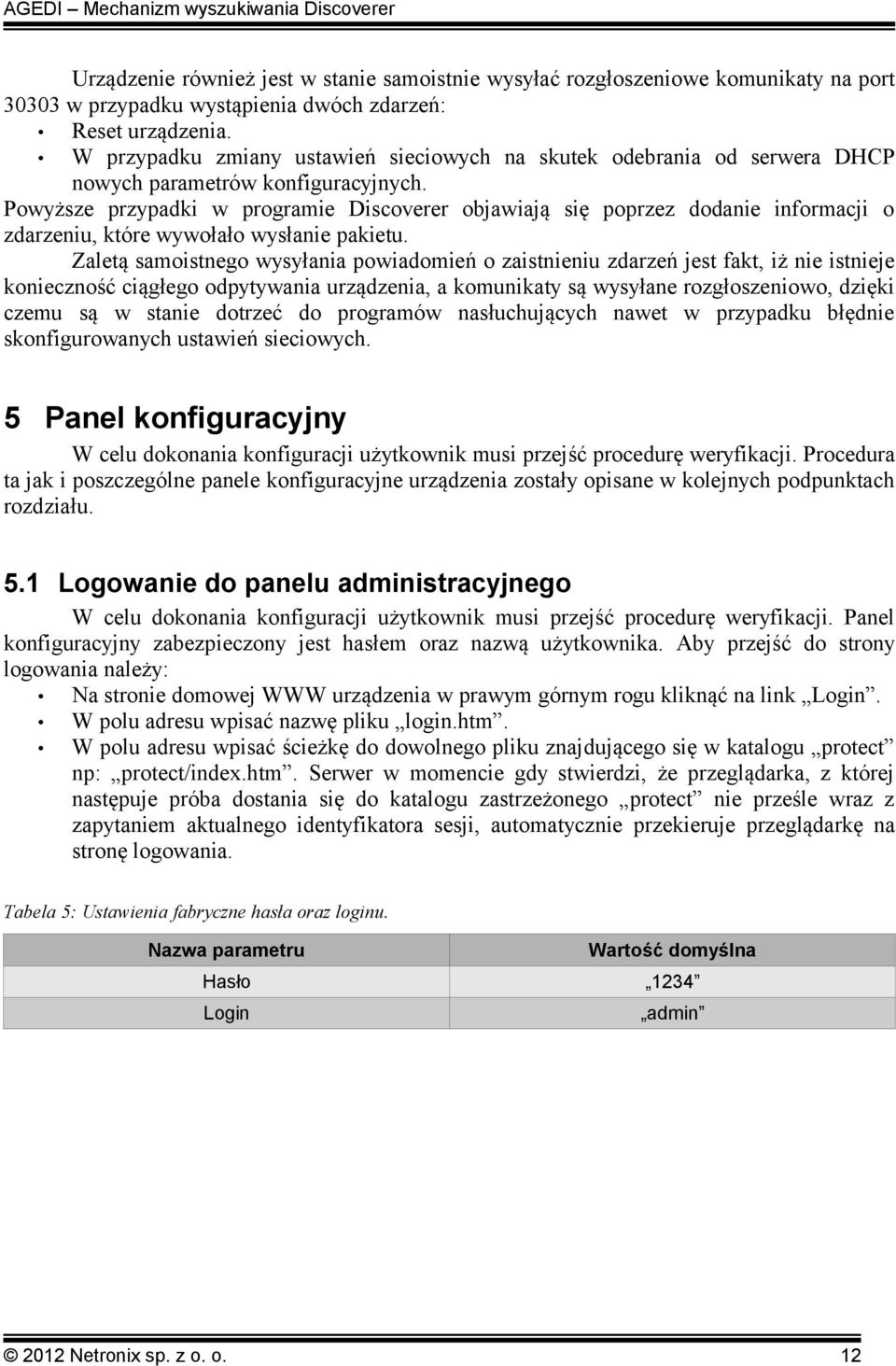 Powyższe przypadki w programie Discoverer objawiają się poprzez dodanie informacji o zdarzeniu, które wywołało wysłanie pakietu.