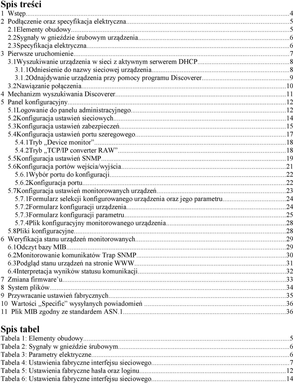 2Nawiązanie połączenia...10 4 Mechanizm wyszukiwania Discoverer...11 5 Panel konfiguracyjny...12 5.1Logowanie do panelu administracyjnego...12 5.2Konfiguracja ustawień sieciowych...14 5.