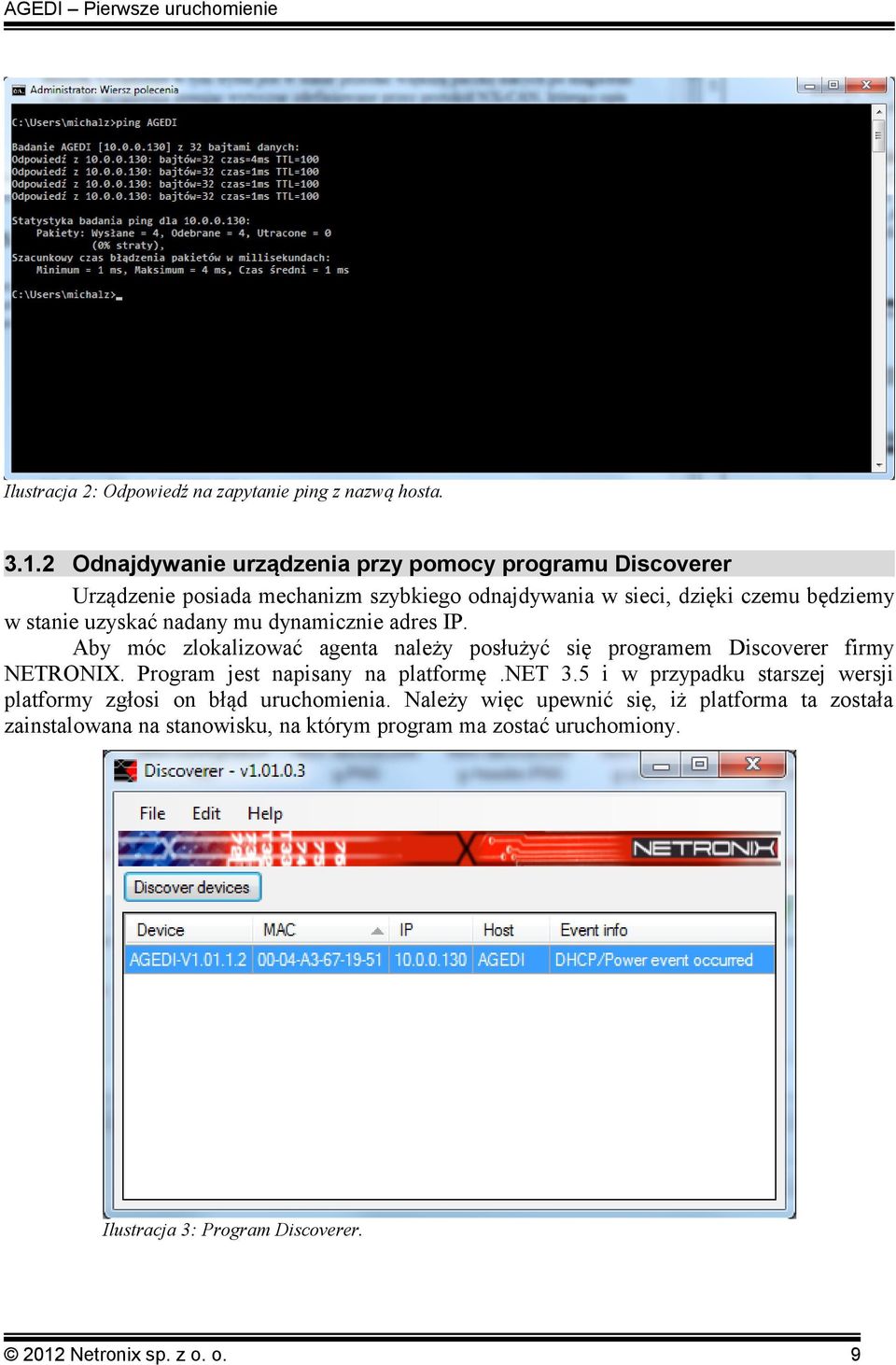 nadany mu dynamicznie adres IP. Aby móc zlokalizować agenta należy posłużyć się programem Discoverer firmy NETRONIX. Program jest napisany na platformę.net 3.