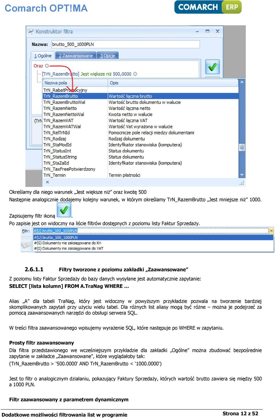 1 Filtry tworzone z poziomu zakładki Zaawansowane Z poziomu listy Faktur Sprzedaży do bazy danych wysyłane jest automatycznie zapytanie: SELECT [lista kolumn] FROM A.