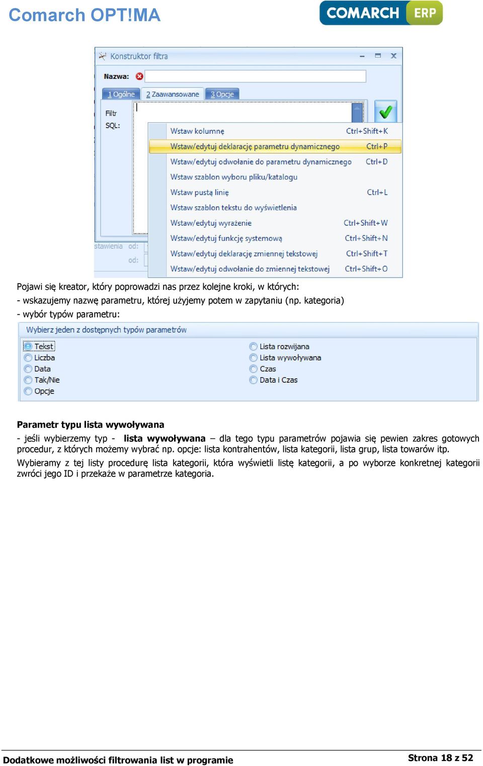 gotowych procedur, z których możemy wybrać np. opcje: lista kontrahentów, lista kategorii, lista grup, lista towarów itp.