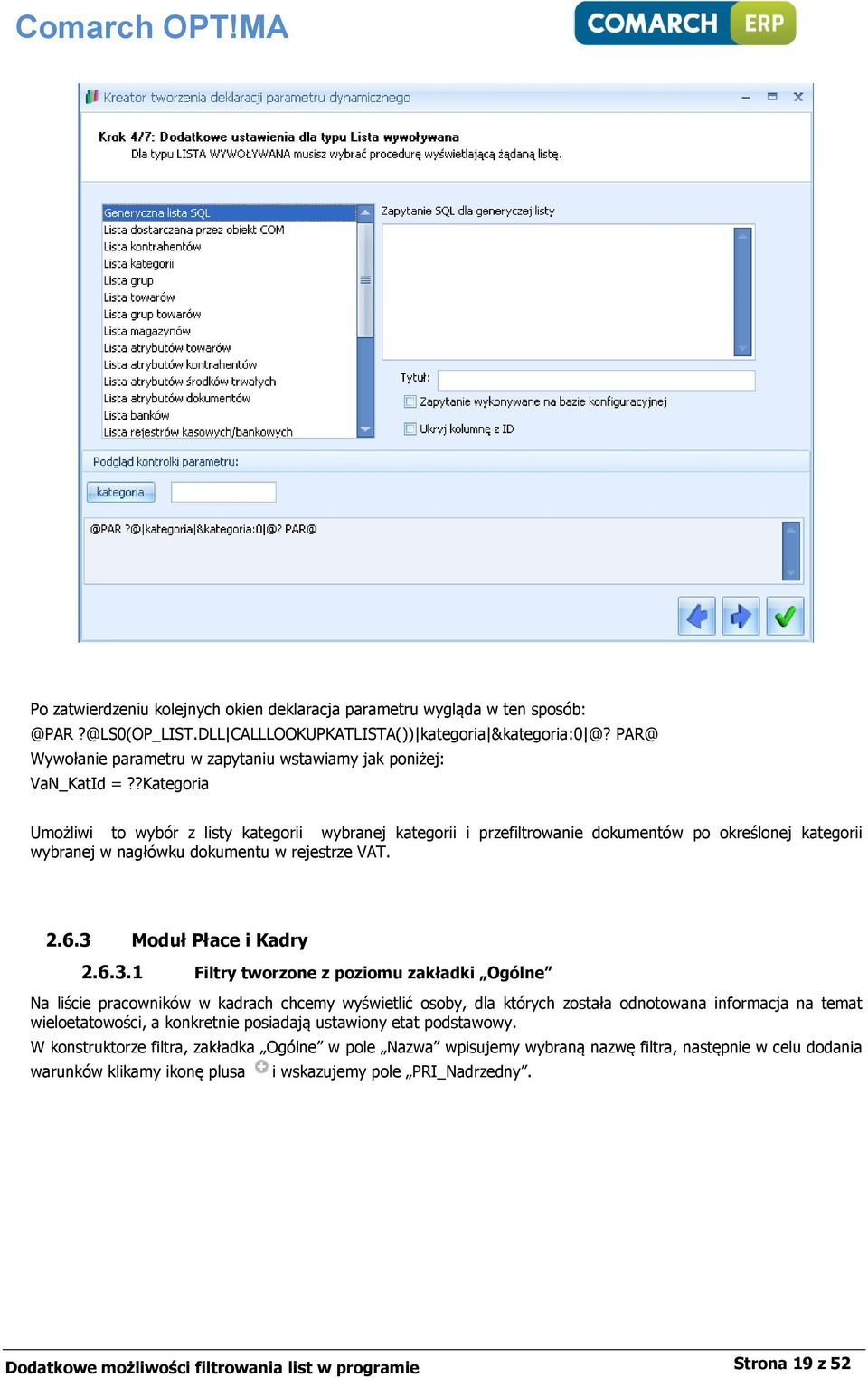 ?Kategoria Umożliwi to wybór z listy kategorii wybranej kategorii i przefiltrowanie dokumentów po określonej kategorii wybranej w nagłówku dokumentu w rejestrze VAT. 2.6.3 