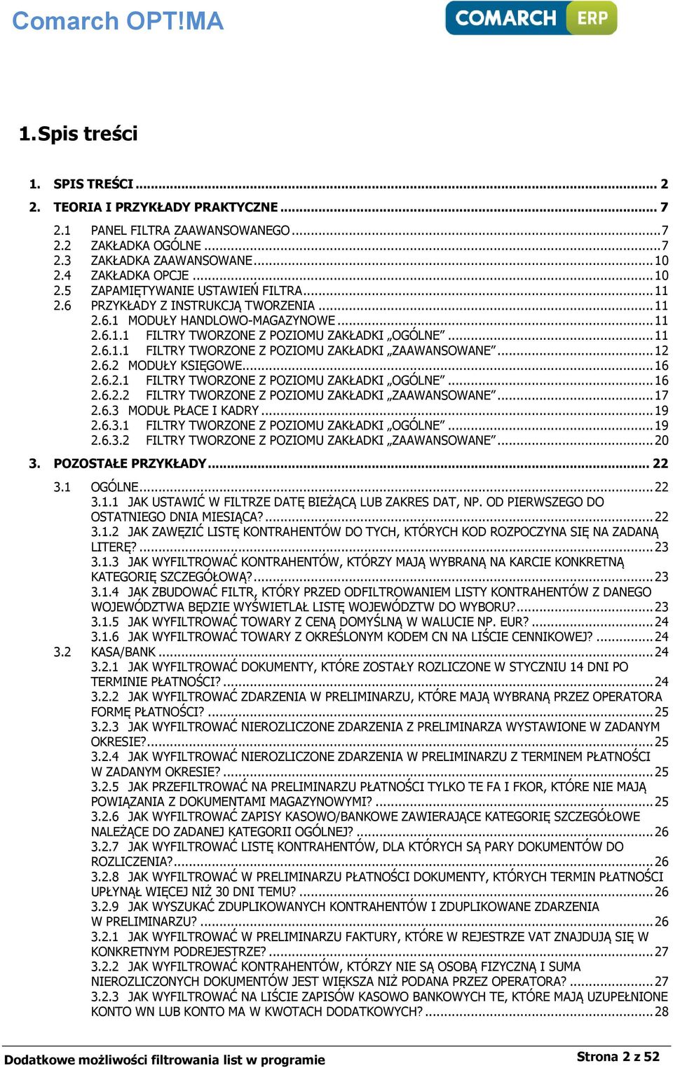 .. 11 2.6.1.1 FILTRY TWORZONE Z POZIOMU ZAKŁADKI ZAAWANSOWANE... 12 2.6.2 MODUŁY KSIĘGOWE... 16 2.6.2.1 FILTRY TWORZONE Z POZIOMU ZAKŁADKI OGÓLNE... 16 2.6.2.2 FILTRY TWORZONE Z POZIOMU ZAKŁADKI ZAAWANSOWANE.