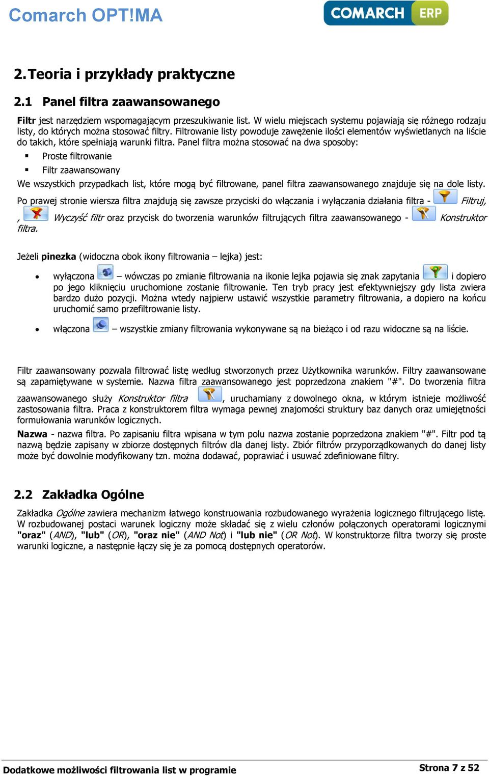 Filtrowanie listy powoduje zawężenie ilości elementów wyświetlanych na liście do takich, które spełniają warunki filtra.