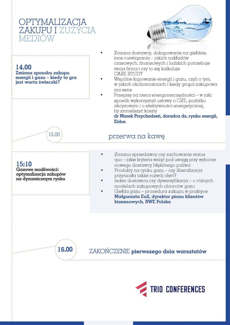 gazu, czyli o tym, w jakich okolicznościach i kiedy grupa zakupowa ma sens Przepisy na rzecz energooszczędności w jaki sposób wykorzystać ustawy o OZE, podatku akcyzowym i o efektywności