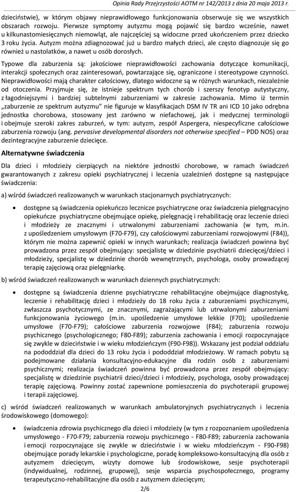 Autyzm można zdiagnozować już u bardzo małych dzieci, ale często diagnozuje się go również u nastolatków, a nawet u osób dorosłych.