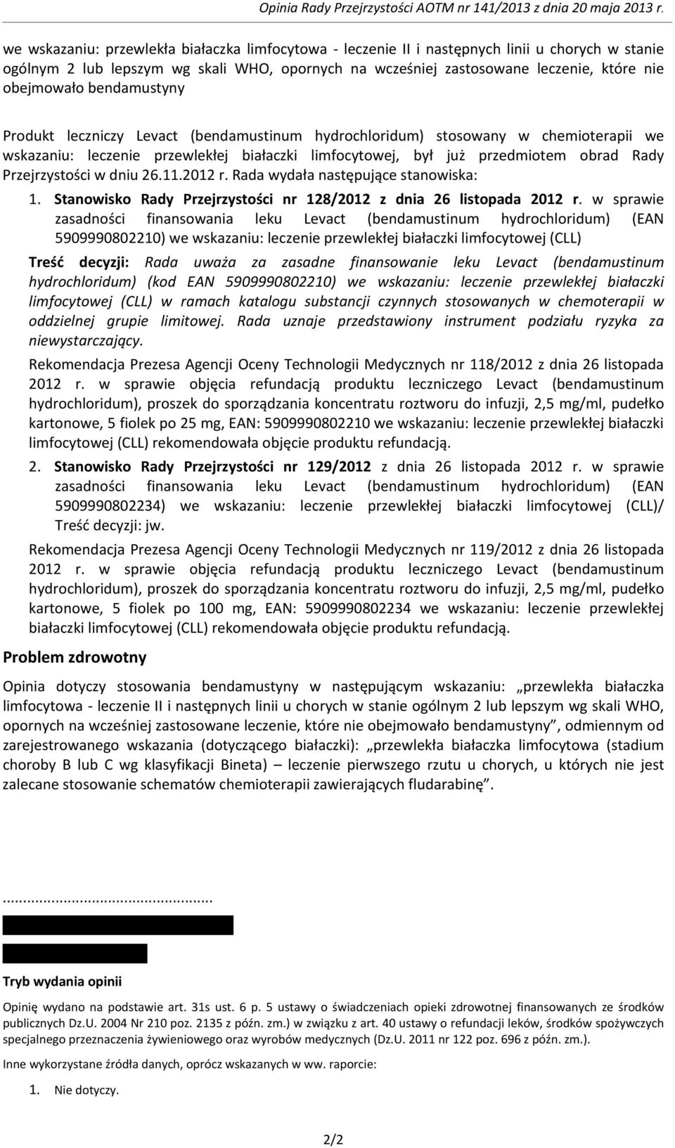 bendamustyny Produkt leczniczy Levact (bendamustinum hydrochloridum) stosowany w chemioterapii we wskazaniu: leczenie przewlekłej białaczki limfocytowej, był już przedmiotem obrad Rady Przejrzystości