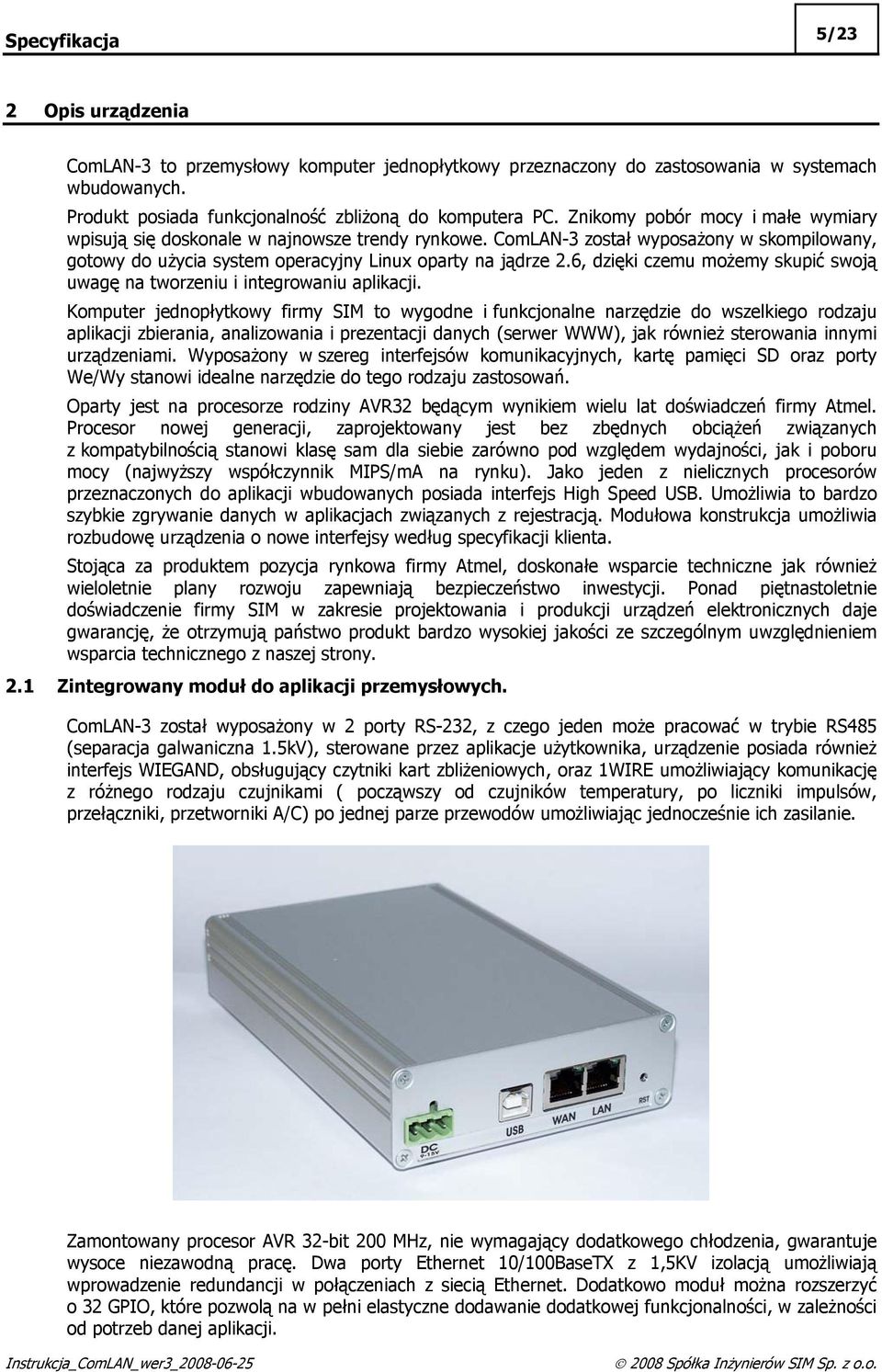 6, dzięki czemu możemy skupić swoją uwagę na tworzeniu i integrowaniu aplikacji.