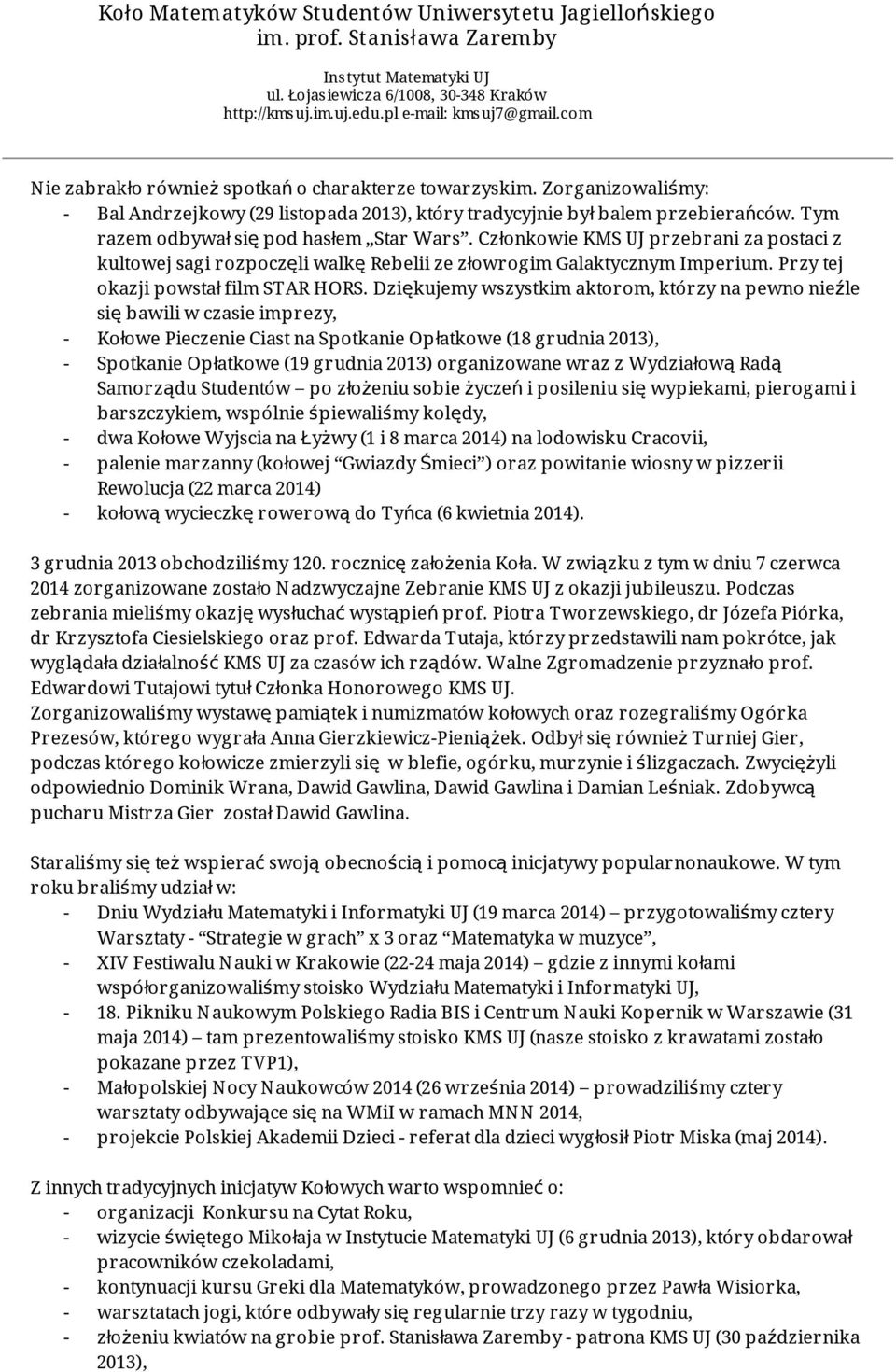 Dziękujemy wszystkim aktorom, którzy na pewno nieźle się bawili w czasie imprezy, - Kołowe Pieczenie Ciast na Spotkanie Opłatkowe (18 grudnia 2013), - Spotkanie Opłatkowe (19 grudnia 2013)