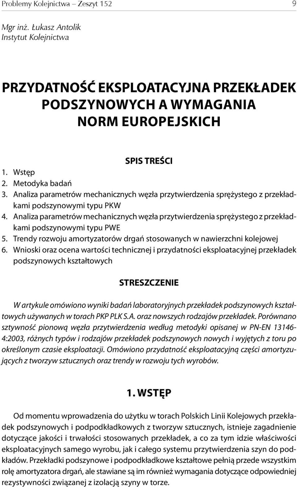 Analiza parametrów mechanicznych węzła przytwierdzenia sprężystego z przekładkami podszynowymi typu PWE 5. Trendy rozwoju amortyzatorów drgań stosowanych w nawierzchni kolejowej 6.