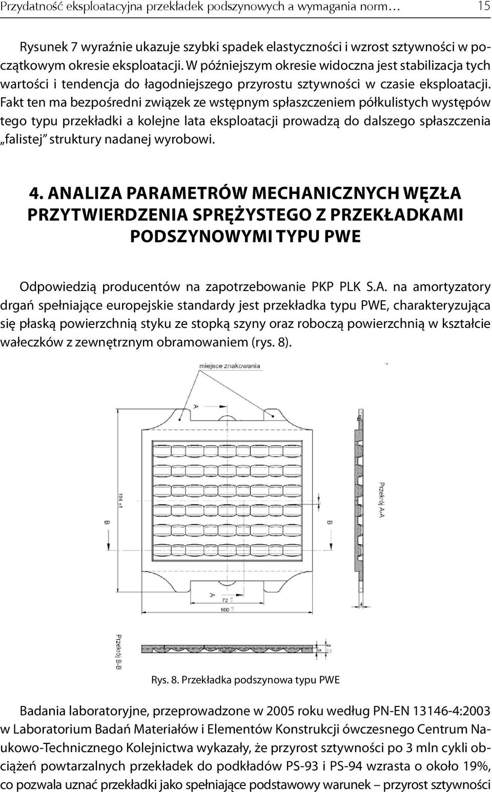 Fakt ten ma bezpośredni związek ze wstępnym spłaszczeniem półkulistych występów tego typu przekładki a kolejne lata eksploatacji prowadzą do dalszego spłaszczenia falistej struktury nadanej wyrobowi.