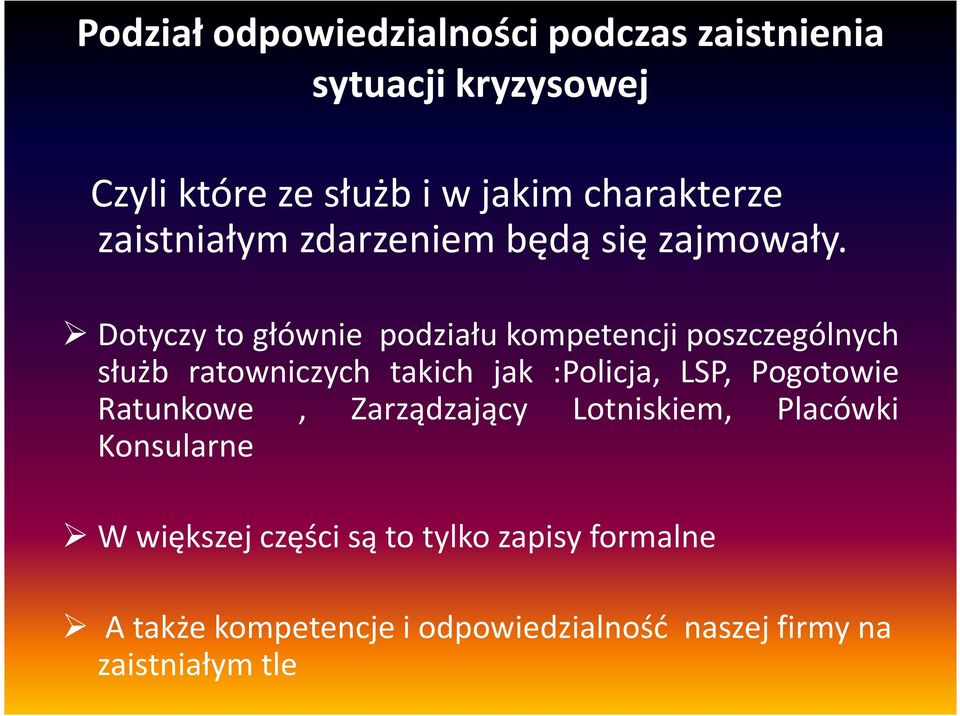 Dotyczy to głównie podziału kompetencji poszczególnych służb ratowniczych takich jak :Policja, LSP,