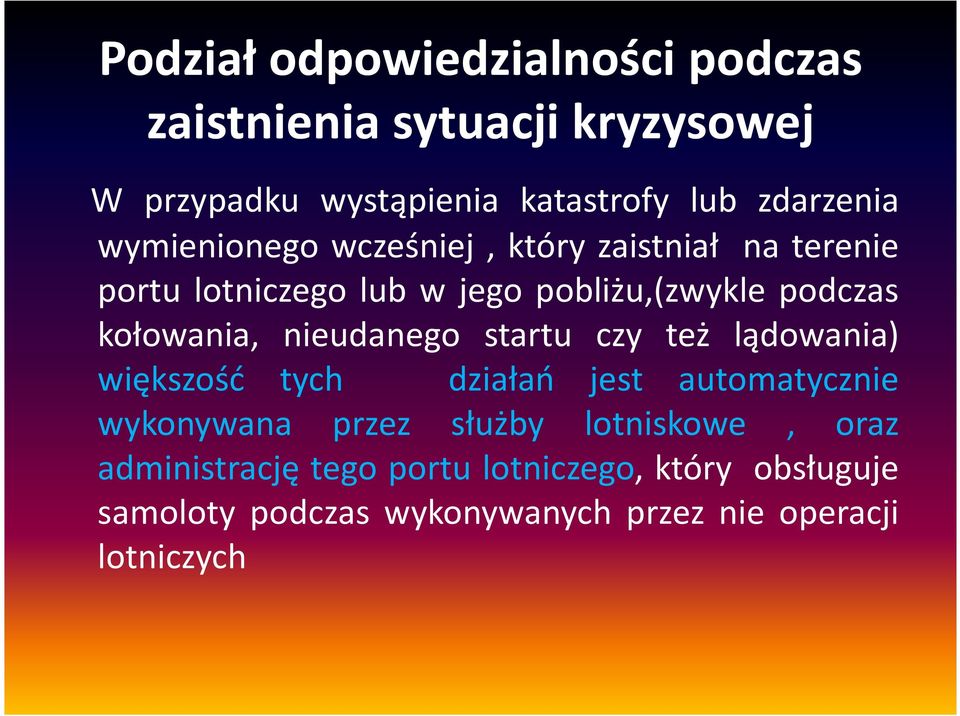 nieudanego startu czy też lądowania) większość tych działań jest automatycznie wykonywana przez służby lotniskowe,