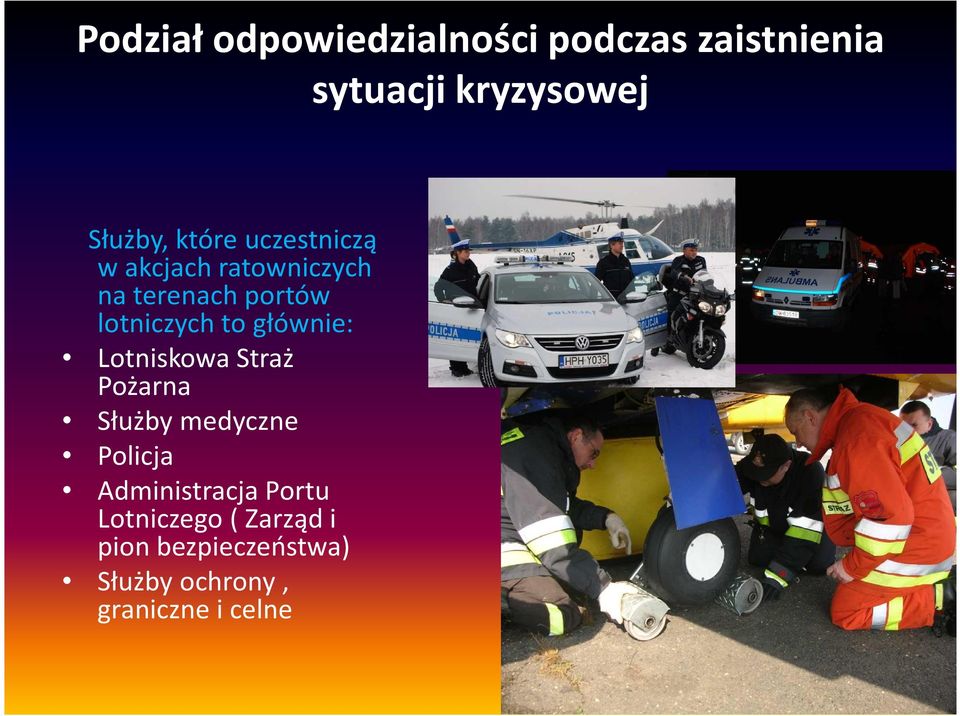 głównie: Lotniskowa Straż Pożarna Służby medyczne Policja Administracja