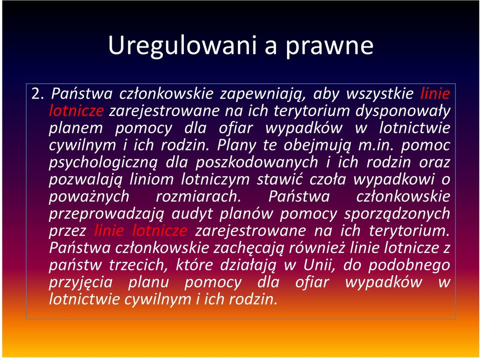 ich rodzin. Plany te obejmują m.in. pomoc psychologiczną dla poszkodowanych i ich rodzin oraz pozwalają liniom lotniczym stawić czoła wypadkowi o poważnych rozmiarach.