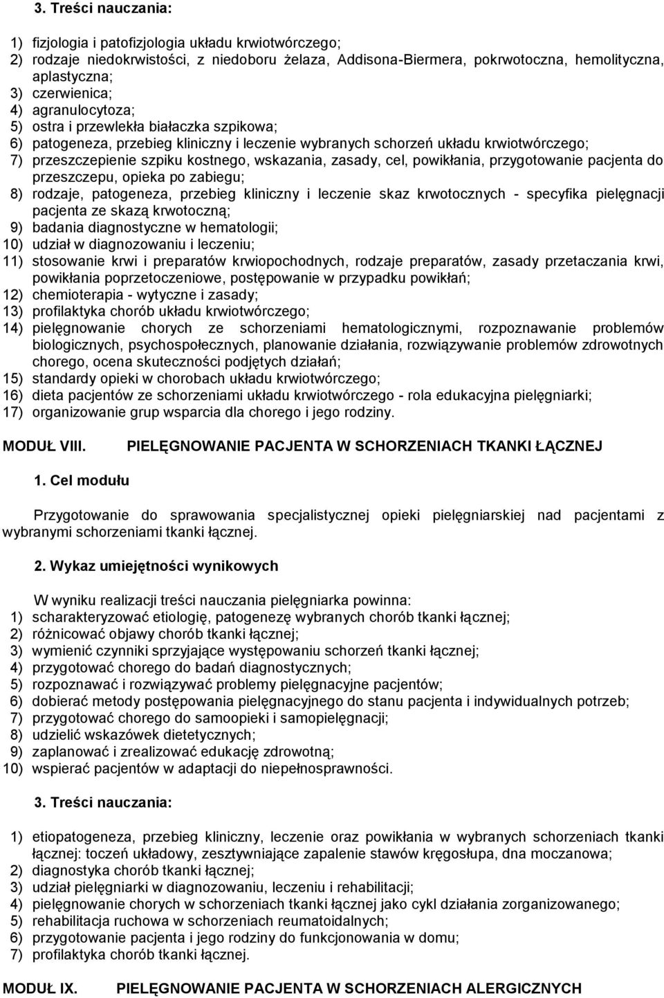 przygotowanie pacjenta do przeszczepu, opieka po zabiegu; 8) rodzaje, patogeneza, przebieg kliniczny i leczenie skaz krwotocznych - specyfika pielęgnacji pacjenta ze skazą krwotoczną; 9) badania