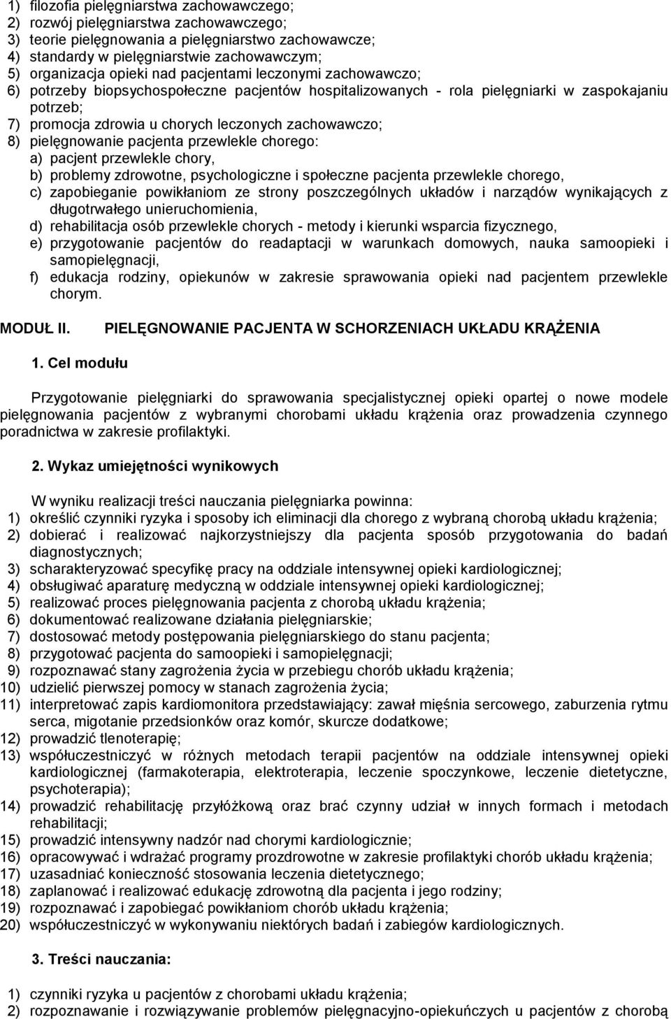 zachowawczo; 8) pielęgnowanie pacjenta przewlekle chorego: a) pacjent przewlekle chory, b) problemy zdrowotne, psychologiczne i społeczne pacjenta przewlekle chorego, c) zapobieganie powikłaniom ze