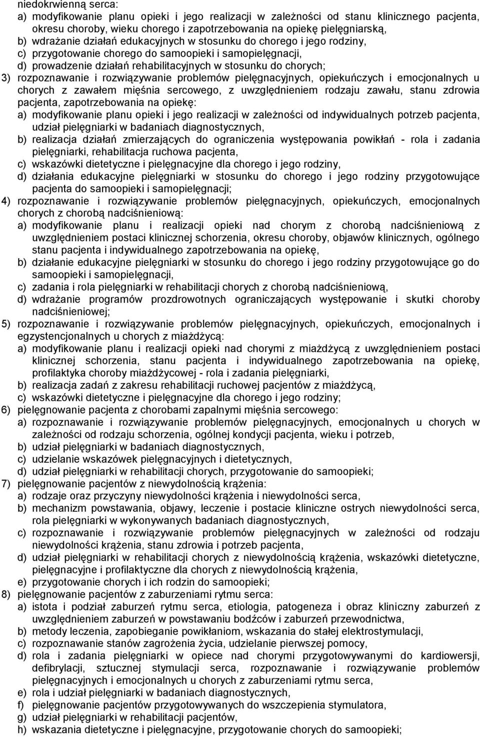 rozwiązywanie problemów pielęgnacyjnych, opiekuńczych i emocjonalnych u chorych z zawałem mięśnia sercowego, z uwzględnieniem rodzaju zawału, stanu zdrowia pacjenta, zapotrzebowania na opiekę: a)