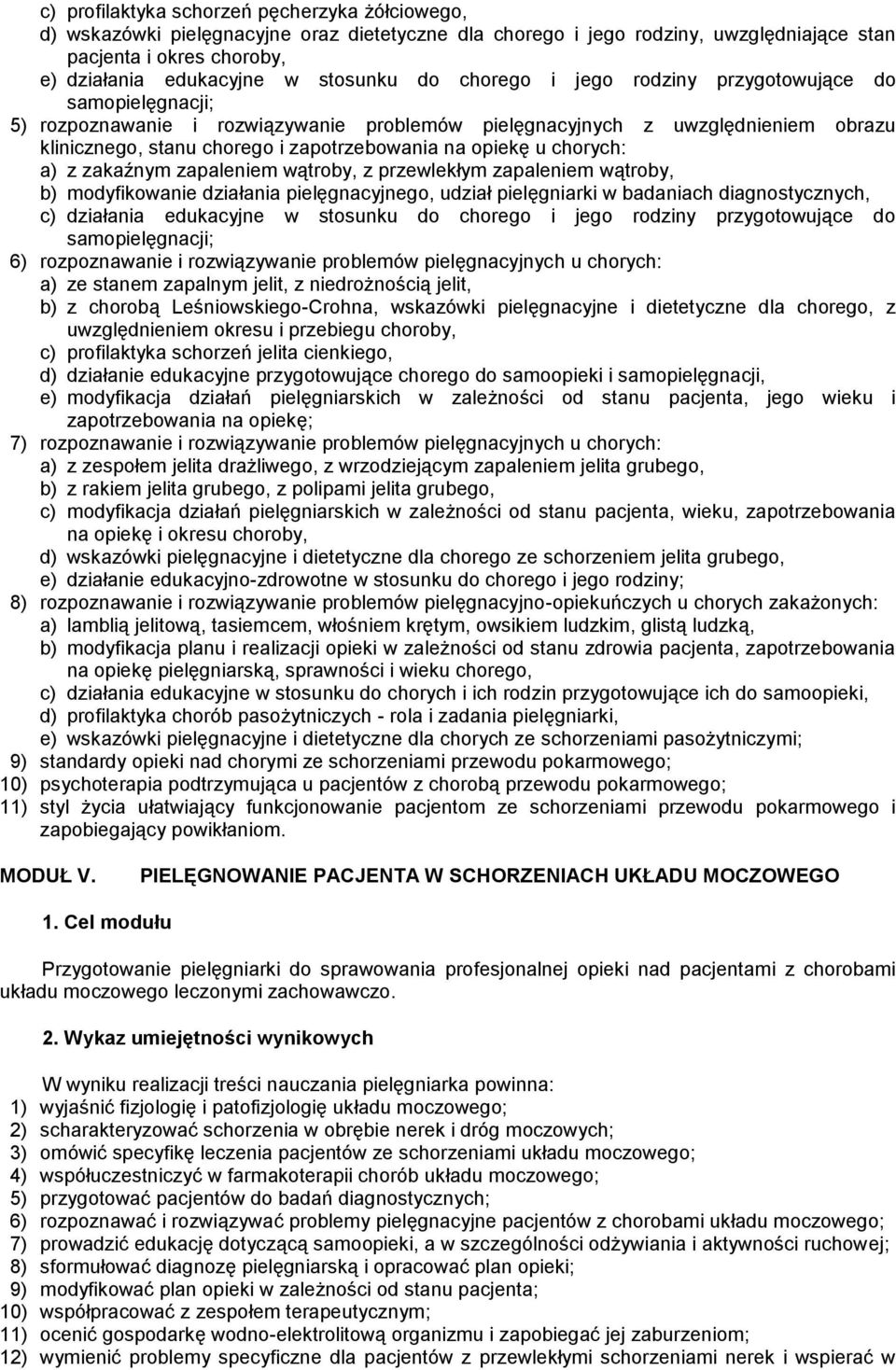 na opiekę u chorych: a) z zakaźnym zapaleniem wątroby, z przewlekłym zapaleniem wątroby, b) modyfikowanie działania pielęgnacyjnego, udział pielęgniarki w badaniach diagnostycznych, c) działania