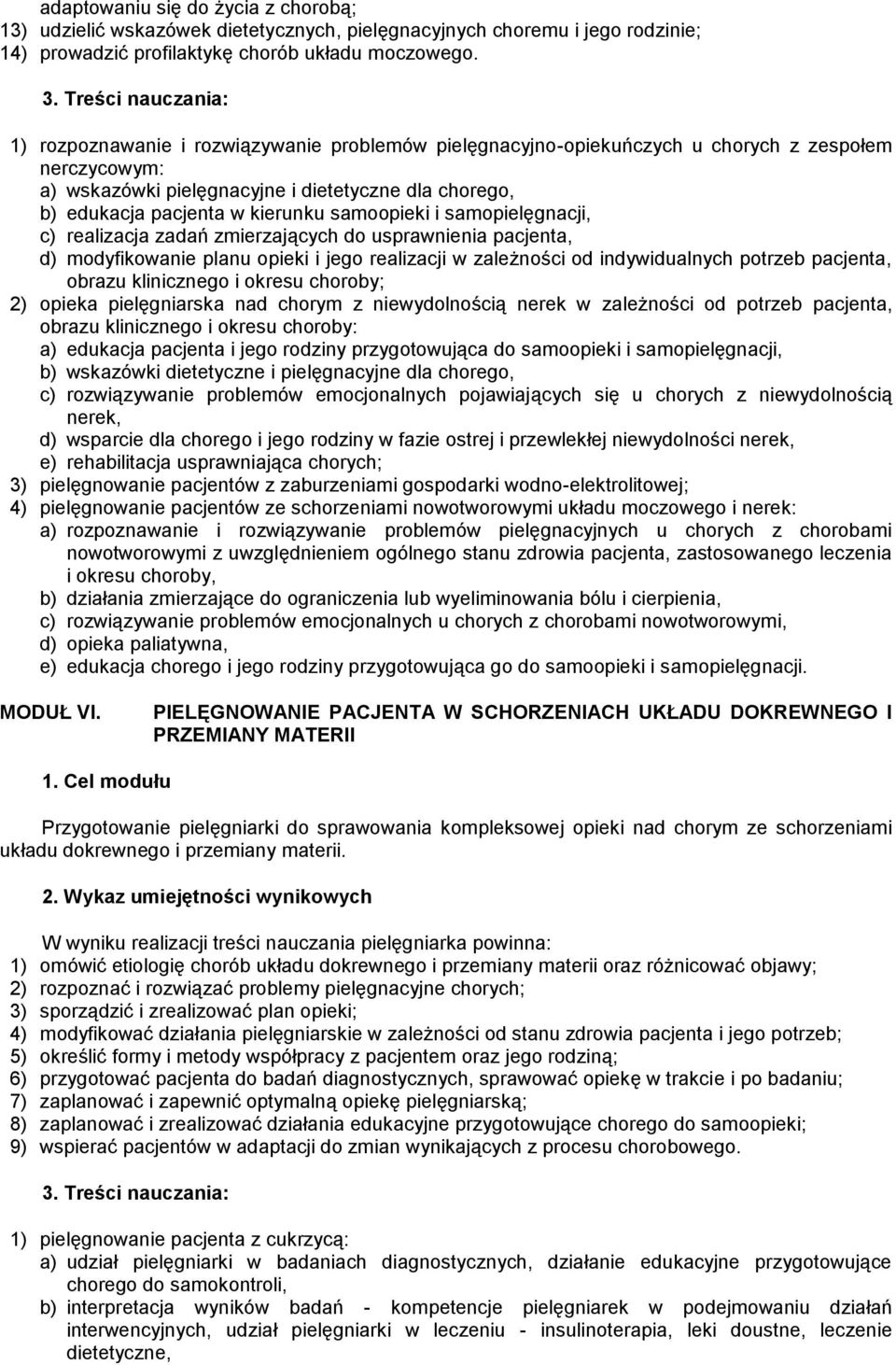 samoopieki i samopielęgnacji, c) realizacja zadań zmierzających do usprawnienia pacjenta, d) modyfikowanie planu opieki i jego realizacji w zależności od indywidualnych potrzeb pacjenta, obrazu