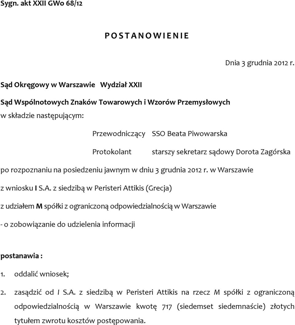 sądowy Dorota Zagórska po rozpoznaniu na posiedzeniu jawnym w dniu 3 grudnia 2012 r. w Warszawie z wniosku I S.A.