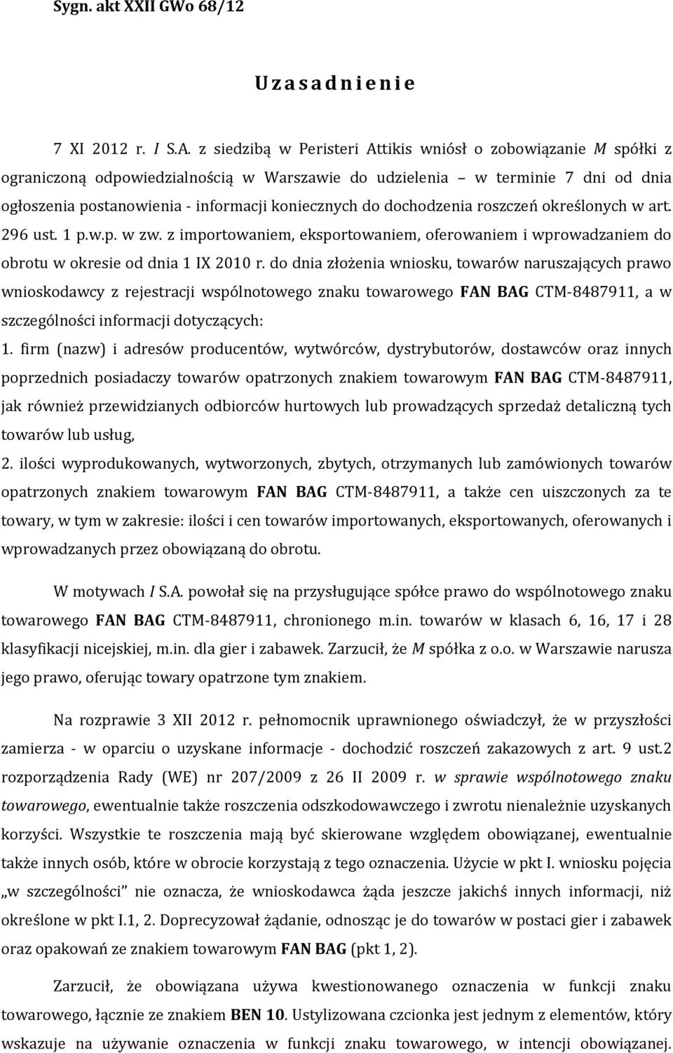 dochodzenia roszczeń określonych w art. 296 ust. 1 p.w.p. w zw. z importowaniem, eksportowaniem, oferowaniem i wprowadzaniem do obrotu w okresie od dnia 1 IX 2010 r.