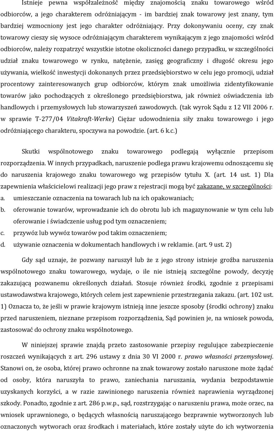 Przy dokonywaniu oceny, czy znak towarowy cieszy się wysoce odróżniającym charakterem wynikającym z jego znajomości wśród odbiorców, należy rozpatrzyć wszystkie istotne okoliczności danego przypadku,