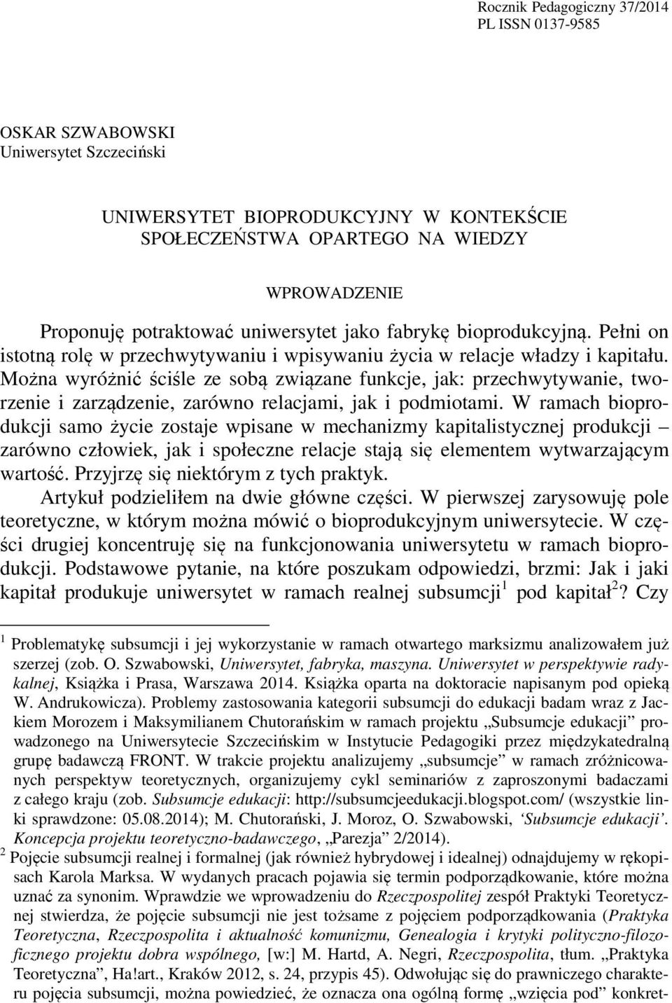 Można wyróżnić ściśle ze sobą związane funkcje, jak: przechwytywanie, tworzenie i zarządzenie, zarówno relacjami, jak i podmiotami.