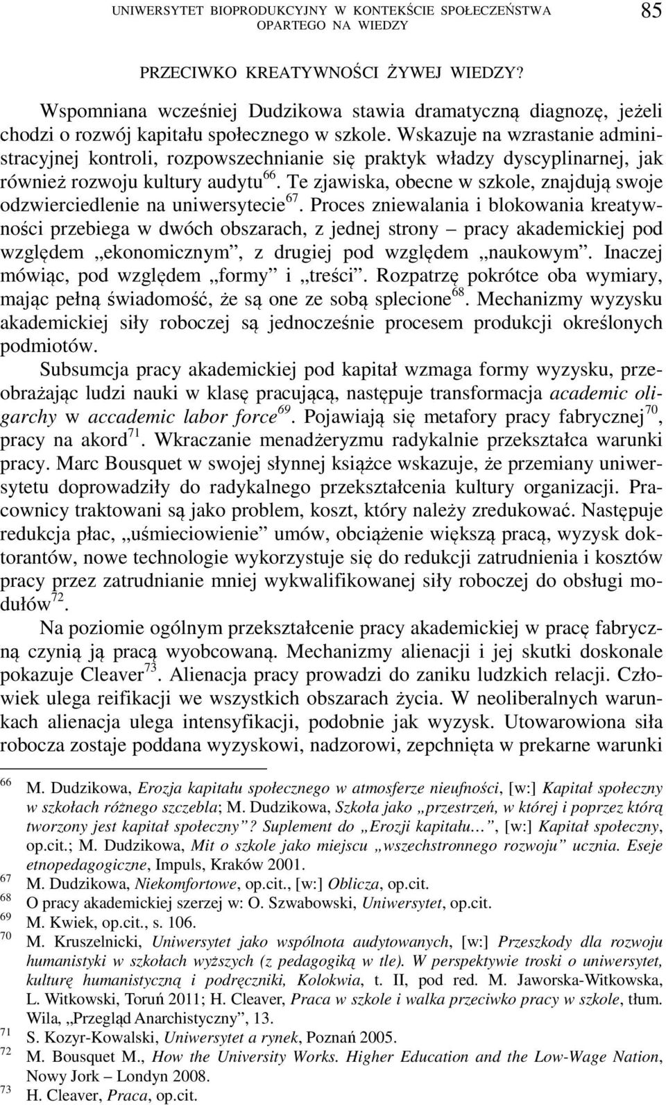 Te zjawiska, obecne w szkole, znajdują swoje odzwierciedlenie na uniwersytecie 67.