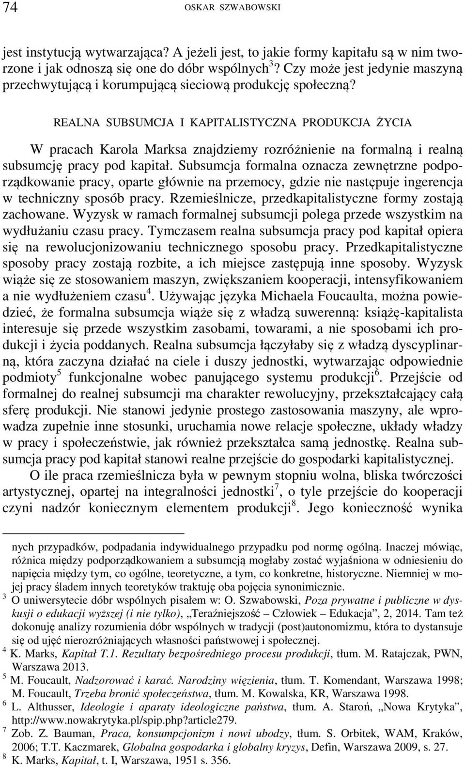 REALNA SUBSUMCJA I KAPITALISTYCZNA PRODUKCJA ŻYCIA W pracach Karola Marksa znajdziemy rozróżnienie na formalną i realną subsumcję pracy pod kapitał.