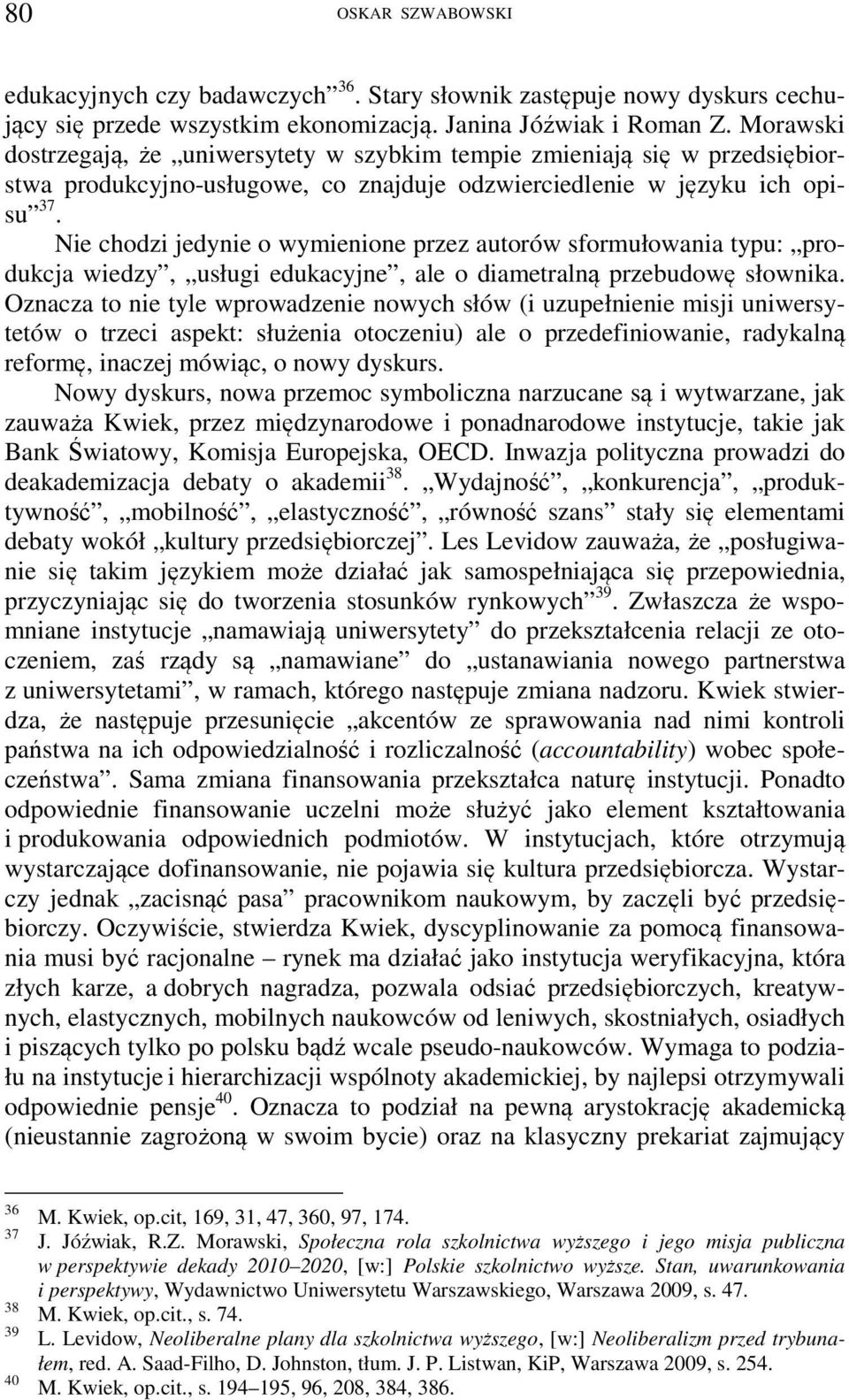 Nie chodzi jedynie o wymienione przez autorów sformułowania typu: produkcja wiedzy, usługi edukacyjne, ale o diametralną przebudowę słownika.