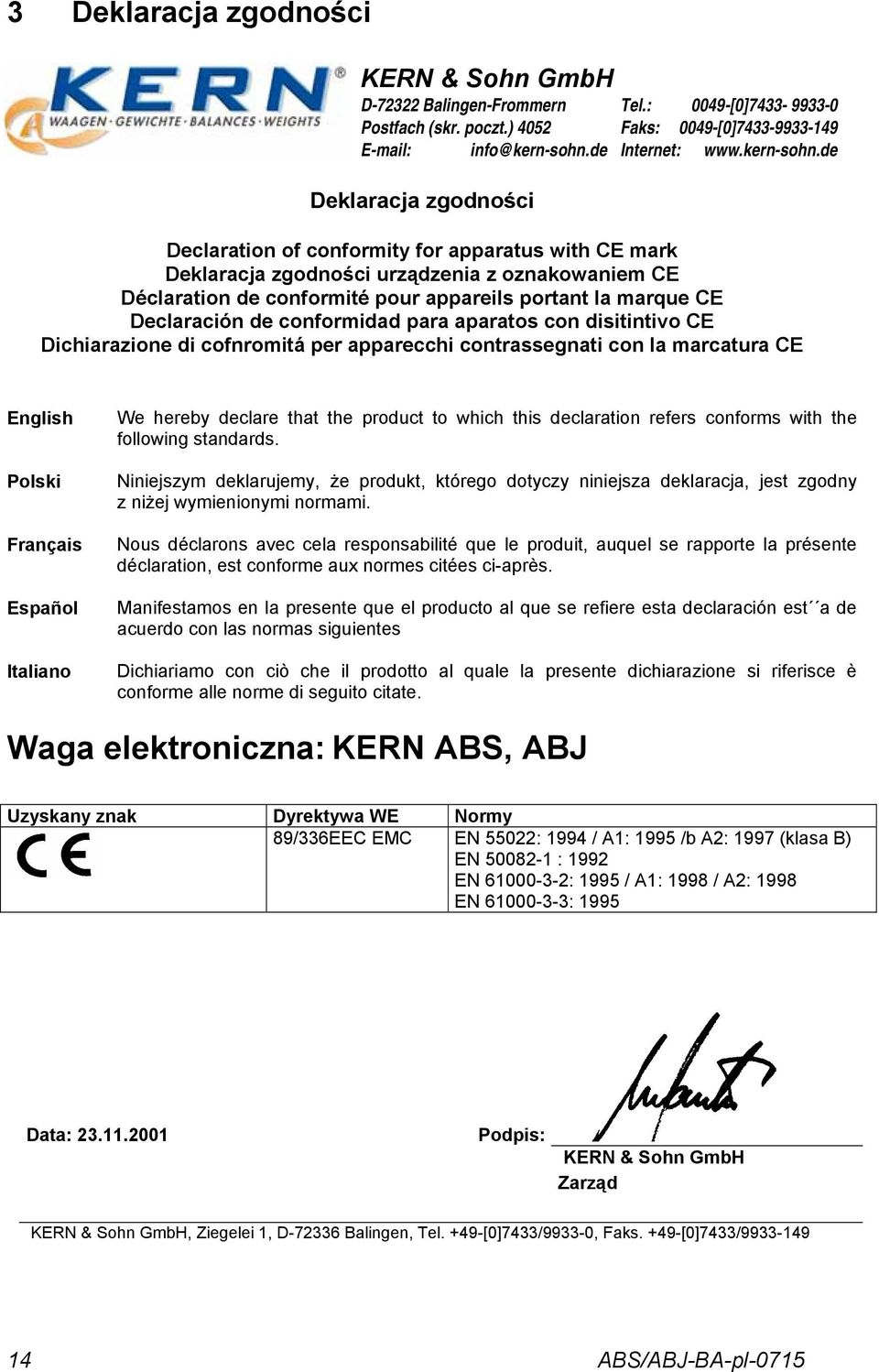 de Declaration of conformity for apparatus with CE mark Deklaracja zgodności urządzenia z oznakowaniem CE Déclaration de conformité pour appareils portant la marque CE Declaración de conformidad para