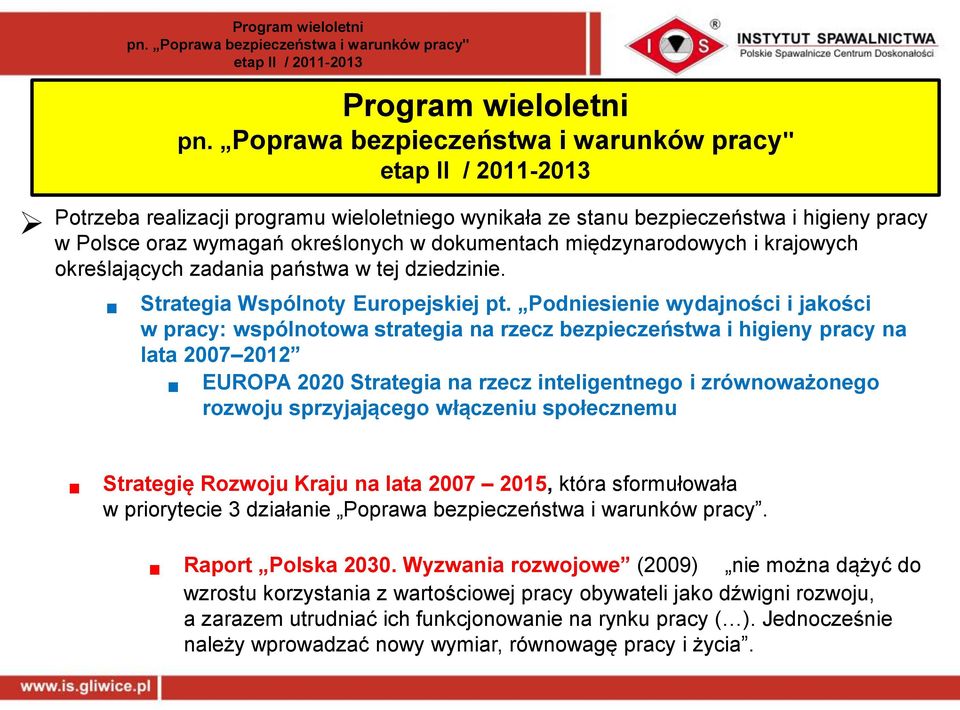 Podniesienie wydajności i jakości w pracy: wspólnotowa strategia na rzecz bezpieczeństwa i higieny pracy na lata 2007 2012 EUROPA 2020 Strategia na rzecz inteligentnego i zrównoważonego rozwoju