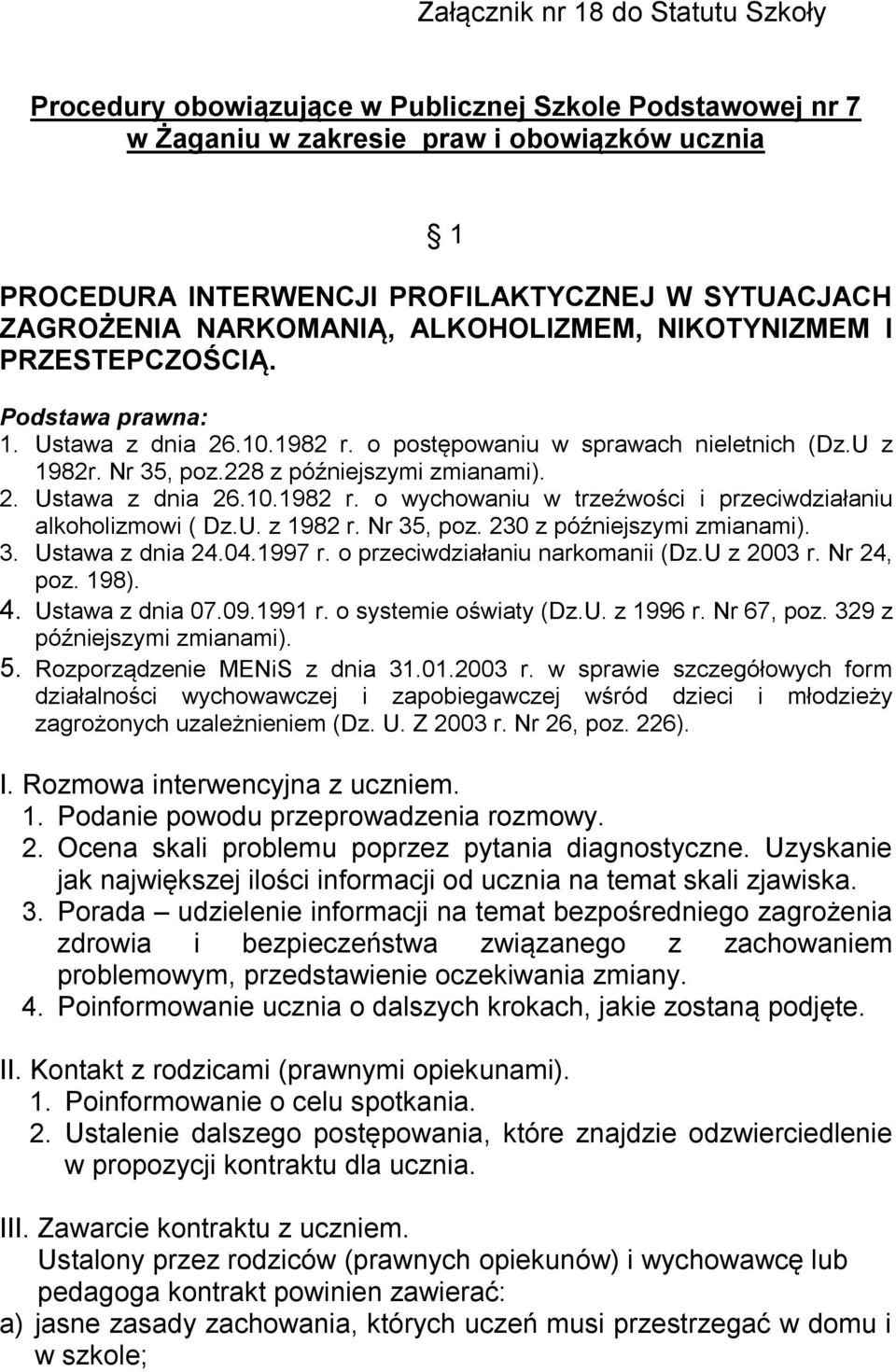 U. z 1982 r. Nr 35, poz. 230 z późniejszymi zmianami). 3. Ustawa z dnia 24.04.1997 r. o przeciwdziałaniu narkomanii (Dz.U z 2003 r. Nr 24, poz. 198). 4. Ustawa z dnia 07.09.1991 r.