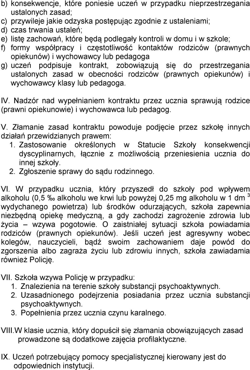 przestrzegania ustalonych zasad w obecności rodziców (prawnych opiekunów) i wychowawcy klasy lub pedagoga. IV.