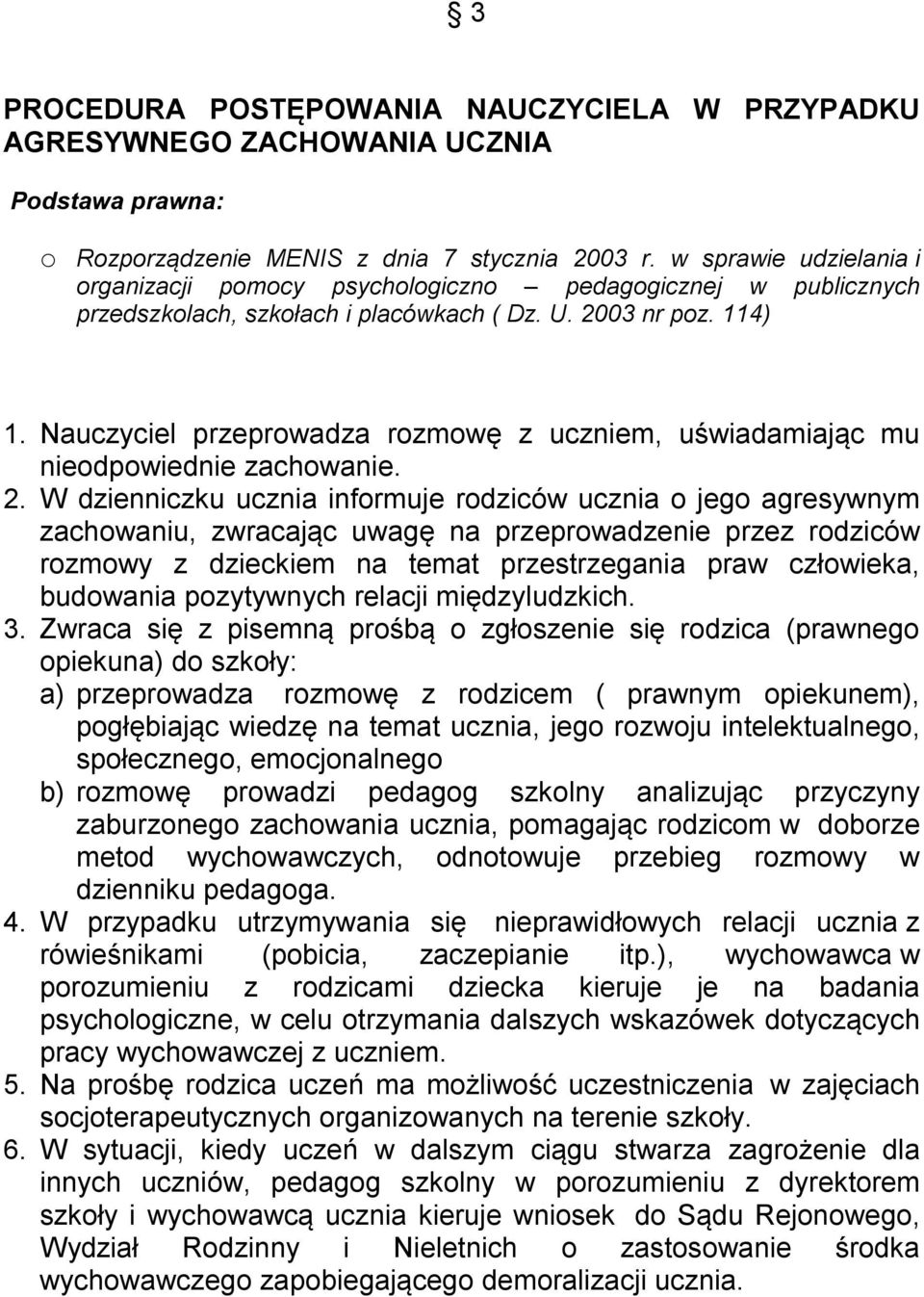 Nauczyciel przeprowadza rozmowę z uczniem, uświadamiając mu nieodpowiednie zachowanie. 2.