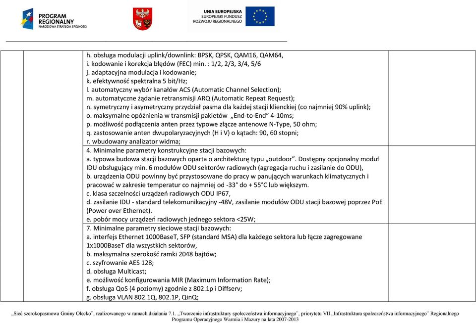 symetryczny i asymetryczny przydział pasma dla każdej stacji klienckiej (co najmniej 90% uplink); o. maksymalne opóźnienia w transmisji pakietów End-to-End 4-10ms; p.