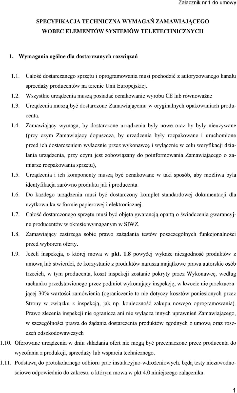 Wszystkie urządzenia muszą posiadać oznakowanie wyrobu CE lub równoważne 1.3. Urządzenia muszą być dostarczone Zamawiającemu w oryginalnych opakowaniach producenta. 1.4.