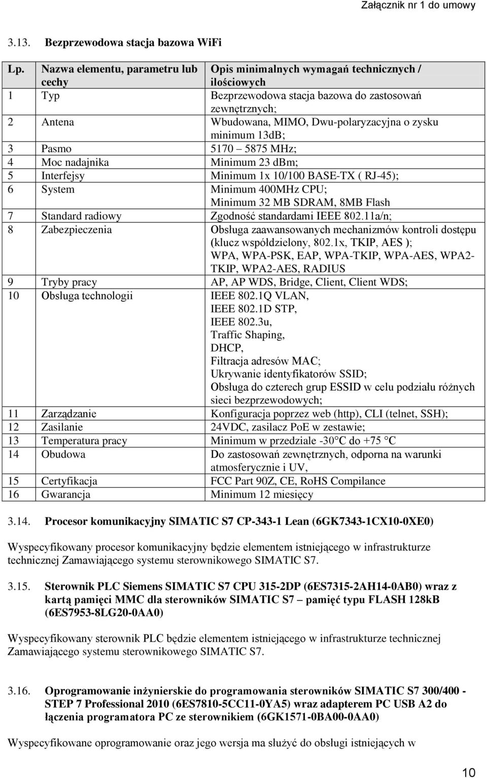 11a/n; 8 Zabezpieczenia Obsługa zaawansowanych mechanizmów kontroli dostępu (klucz współdzielony, 802.