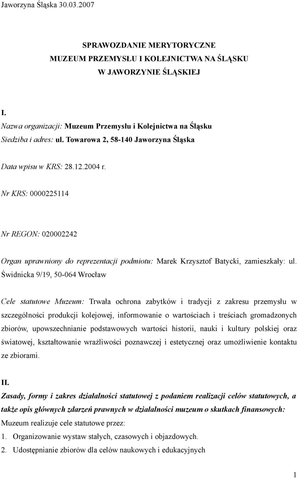 Nr KRS: 0000225114 Nr REGON: 020002242 Organ uprawniony do reprezentacji podmiotu: Marek Krzysztof Batycki, zamieszkały: ul.